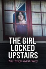 Nonton Film The Girl Locked Upstairs: The Tanya Kach Story (2024) Terbaru